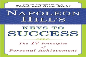 Napoleon Hill's Keys to Success: The 17 Principles of Personal Achievement